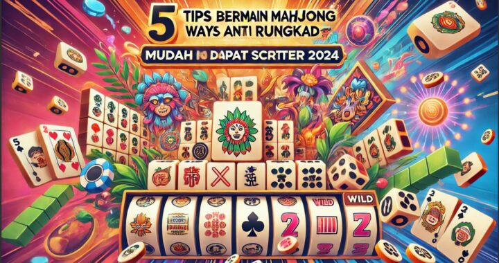 5 Tips Bermain Mahjong Ways: Dapat Scatter Mudah 2024